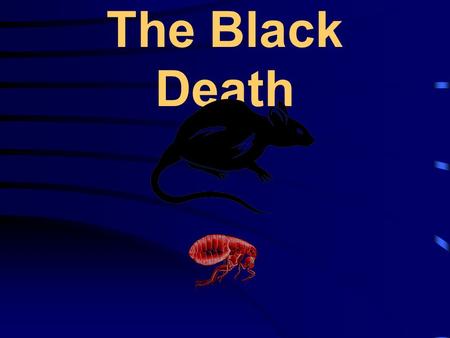 The Black Death.