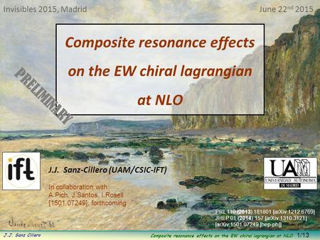 Composite resonance effects on the EW chiral lagrangian at NLO J.J. Sanz Cillero 1/13 Composite resonance effects on the EW chiral lagrangian at NLO J.J.