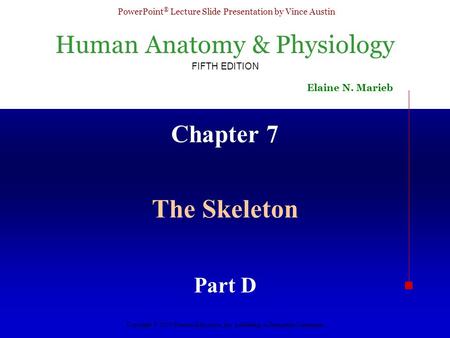 Human Anatomy & Physiology FIFTH EDITION Elaine N. Marieb PowerPoint ® Lecture Slide Presentation by Vince Austin Copyright © 2003 Pearson Education, Inc.