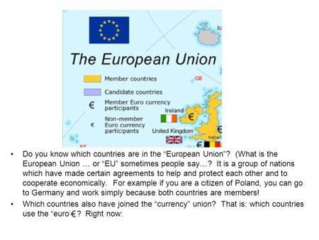 Do you know which countries are in the “European Union”? (What is the European Union … or “EU” sometimes people say…? It is a group of nations which have.