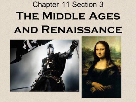 Chapter 11 Section 3 The Middle Ages and Renaissance