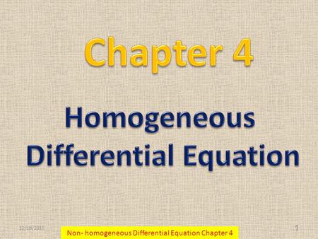 12/19/2015 1 Non- homogeneous Differential Equation Chapter 4.