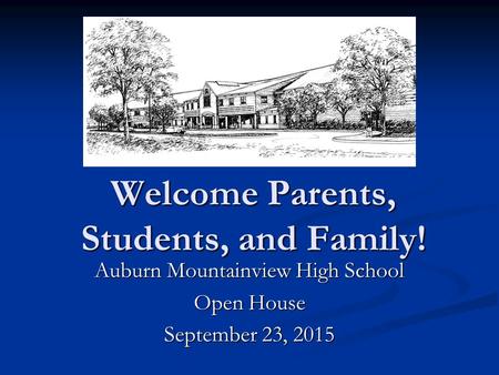 Welcome Parents, Students, and Family! Auburn Mountainview High School Open House September 23, 2015.