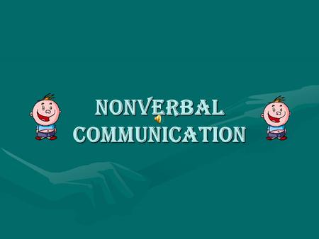 NONVERBAL COMMUNICATION What is non verbal communication? Nonverbal communication has been defined as communication without words.Nonverbal communication.