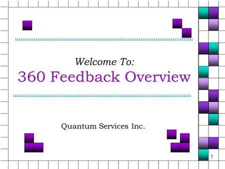 1 Welcome To: 360 Feedback Overview Quantum Services Inc.