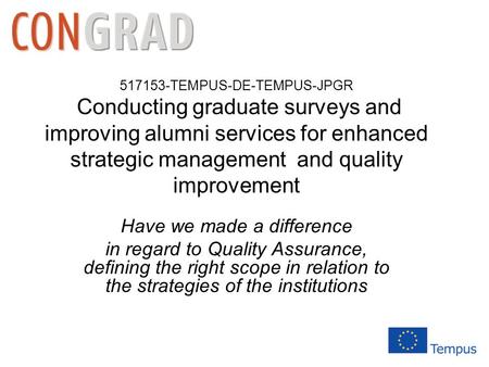 517153-TEMPUS-DE-TEMPUS-JPGR Conducting graduate surveys and improving alumni services for enhanced strategic management and quality improvement Have we.