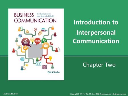 Chapter Two Introduction to Interpersonal Communication McGraw-Hill/Irwin Copyright © 2014 by The McGraw-Hill Companies, Inc. All rights reserved.