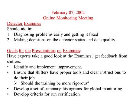 February 07, 2002 Online Monitoring Meeting Detector Examines Should aid in: 1.Diagnosing problems early and getting it fixed 2.Making decisions on the.