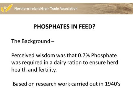 PHOSPHATES IN FEED? The Background – Perceived wisdom was that 0.7% Phosphate was required in a dairy ration to ensure herd health and fertility. Based.