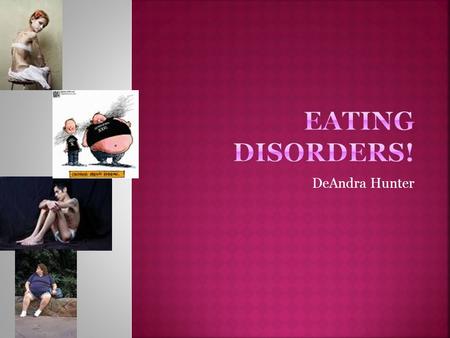 DeAndra Hunter An eating disorder is characterized by abnormal eating habits that may involve either insufficient or excessive food intake to the detriment.