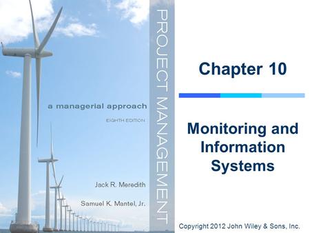 Copyright 2012 John Wiley & Sons, Inc. Chapter 10 Monitoring and Information Systems.