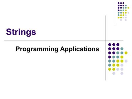 Strings Programming Applications. Strings in C C stores a string in a block of memory. The string is terminated by the \0 character: