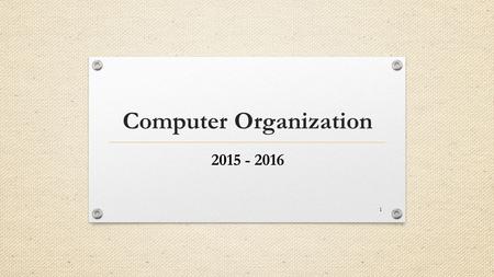 Computer Organization 2015 - 2016 1. Instructions Language of The Computer (MIPS) 2.