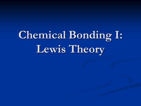 Chemical Bonding I: Lewis Theory. Bonding Chemical bonds are forces that cause a group of atoms to behave as a unit. Bonds result from the tendency of.