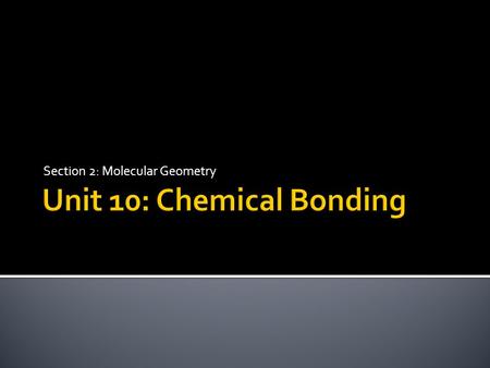 Section 2: Molecular Geometry.  Forces draw the atoms closer together. These forces of attraction are called Intermolecular Forces.  Multiple Bonds.