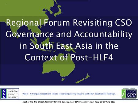 Vision: A strong and capable civil society, cooperating and responsive to Cambodia’s development challenges Host of the 2nd Global Assembly for CSO Development.