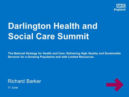 Www.england.nhs.uk Richard Barker Darlington Health and Social Care Summit The National Strategy for Health and Care: Delivering High Quality and Sustainable.