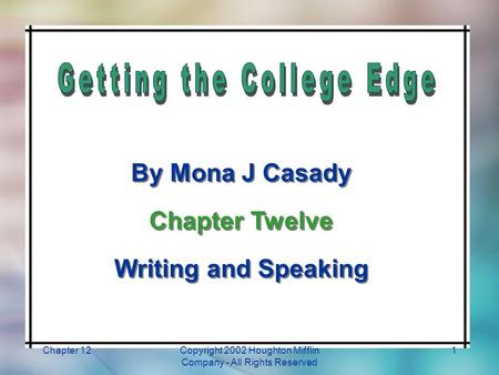 Chapter 12Copyright 2002 Houghton Mifflin Company - All Rights Reserved 1 By Mona J Casady Chapter Twelve Writing and Speaking By Mona J Casady Chapter.