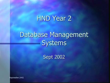 September 2002 HND Year 2 Database Management Systems Sept 2002.