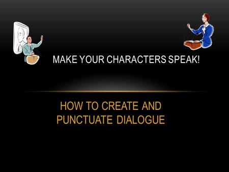 HOW TO CREATE AND PUNCTUATE DIALOGUE MAKE YOUR CHARACTERS SPEAK!