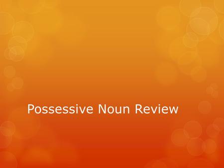 Possessive Noun Review. The leg of the table  The table’s leg  The tables’ leg  The tables’s leg.