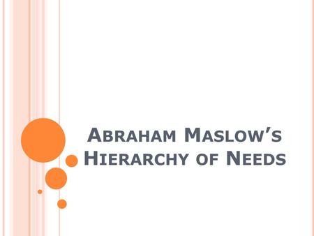 A BRAHAM M ASLOW ’ S H IERARCHY OF N EEDS. I NTRODUCTION Abraham Maslow.