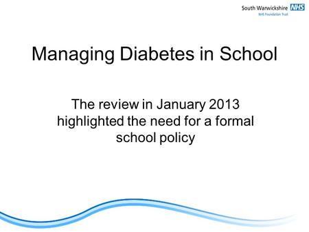 Managing Diabetes in School The review in January 2013 highlighted the need for a formal school policy.