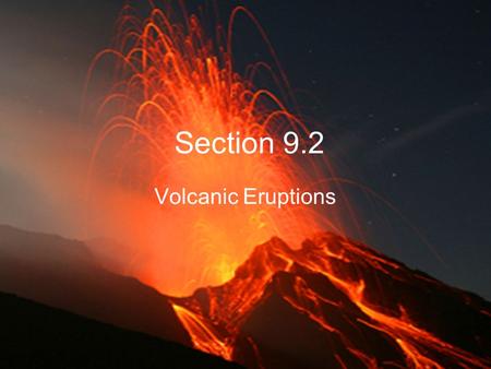 Section 9.2 Volcanic Eruptions.