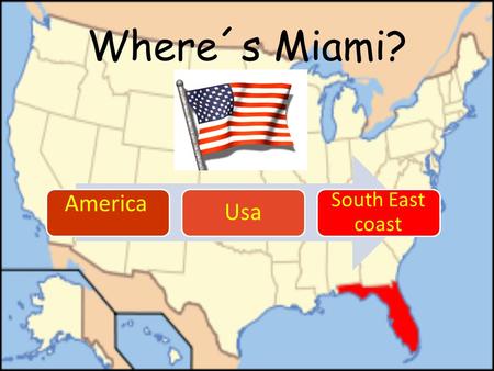 Where´s Miami? America Usa South East coast. Population Miami: 425000 inhabitants. Like Vigo and Santiago together!