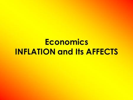 Economics INFLATION and Its AFFECTS. Measuring the Cost of Living Inflation ( π ) –occurs when the economy’s overall price level is rising. Inflation.