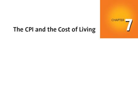 When you have completed your study of this chapter, you will be able to C H A P T E R C H E C K L I S T Explain what the Consumer Price Index (CPI) is.