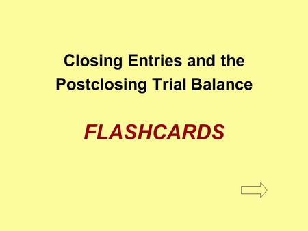 Closing Entries and the Postclosing Trial Balance FLASHCARDS.