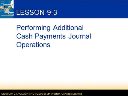 LESSON 9-3 Performing Additional Cash Payments Journal Operations