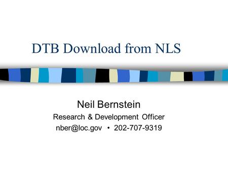 DTB Download from NLS Neil Bernstein Research & Development Officer 202-707-9319.