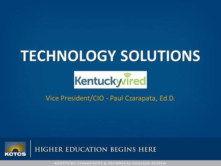 TECHNOLOGY SOLUTIONS Vice President/CIO - Paul Czarapata, Ed.D.