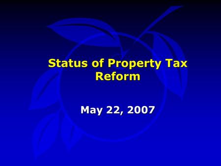 Status of Property Tax Reform May 22, 2007. Property Tax Reform l Joint Committee MeetingMay 21 l Joint Committee MeetingJune 4 l BCC WorksessionJune.