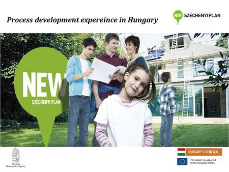 Process development expereince in Hungary. Our approach Process optimization -Simplification -Less administrative burden Electronization – Smart e-government.