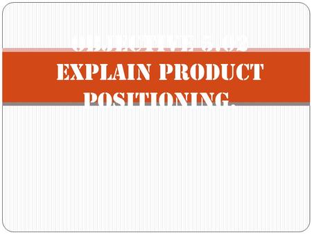 Objective 5.02 Explain product positioning.. Product positioning Getting consumers to think of a product in a certain way. Ways to segment a market: Demographics.