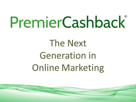 The Next Generation in Online Marketing. Premier Cashback offers company’s complete marketing solutions. Premier Cashba delivers value for money product,