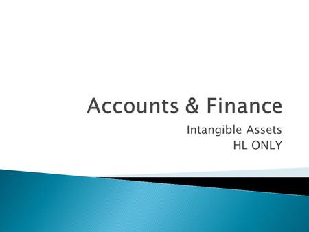 Intangible Assets HL ONLY. To understand what intangible assets are and understand the difficulties of valuing them To be able to calculate depreciation.