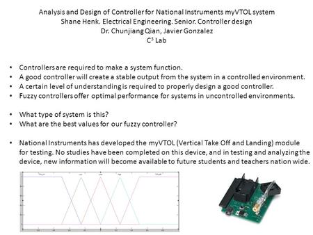 Analysis and Design of Controller for National Instruments myVTOL system Shane Henk. Electrical Engineering. Senior. Controller design Dr. Chunjiang Qian,