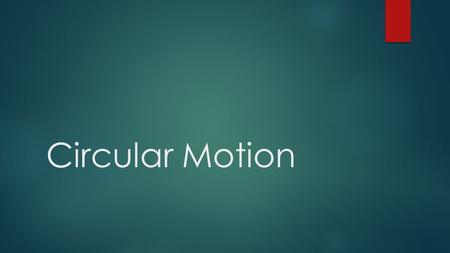 Circular Motion.