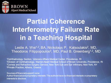 Partial Coherence Interferometry Failure Rate in a Teaching Hospital Leslie A. Wei 1,2, BA, Nickolaus P. Katsoulakis 2, MD, Theodoros Filippopoulos 3,