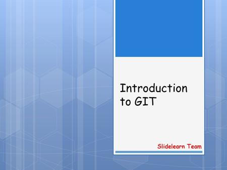 Introduction to GIT Slidelearn Team.