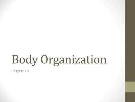 Body Organization Chapter 7.1. How Is Your Body Organized?? Cells What are Cells? Basic unit of structure and function in a living thing What are the.