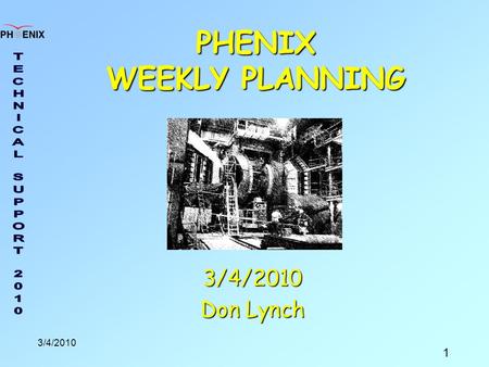 1 3/4/2010 PHENIX WEEKLY PLANNING 3/4/2010 Don Lynch.