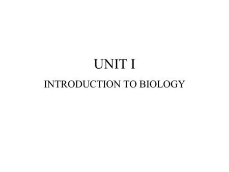 UNIT I INTRODUCTION TO BIOLOGY. The Nature of Life LIVING THINGS all have CARBON atoms all living things use energy have definite shape and size have.