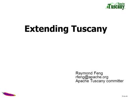 Slide 1 Extending Tuscany Raymond Feng Apache Tuscany committer.