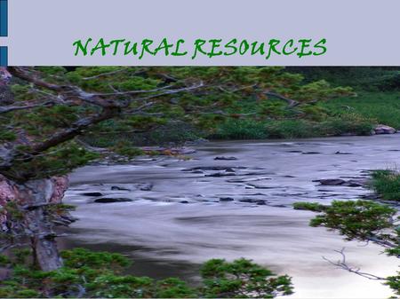 NATURAL RESOURCES. What are our two sources of fresh, drinkable water? RESERVOIRS (which are lakes that hold fresh water, like Hemlock and Canadice Lakes)