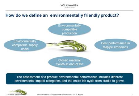 Group Research | Environmental Affairs Product | Dr. S. Krinke 11 th March, 2014 How do we define an environmentally friendly product? 1 Environmentally.